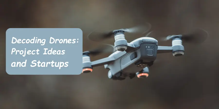 Decoding Drones: From "Drone Kya Hai" to Project Ideas and Startups