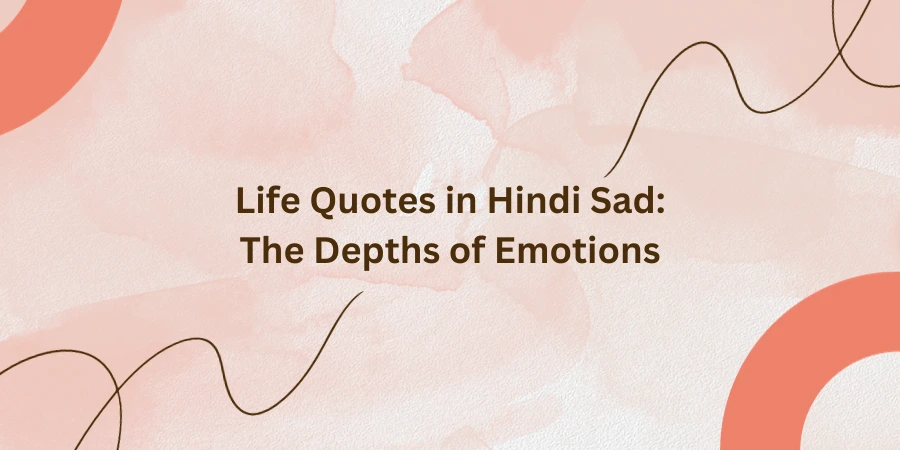 Life Quotes in Hindi Sad: The Depths of Emotions