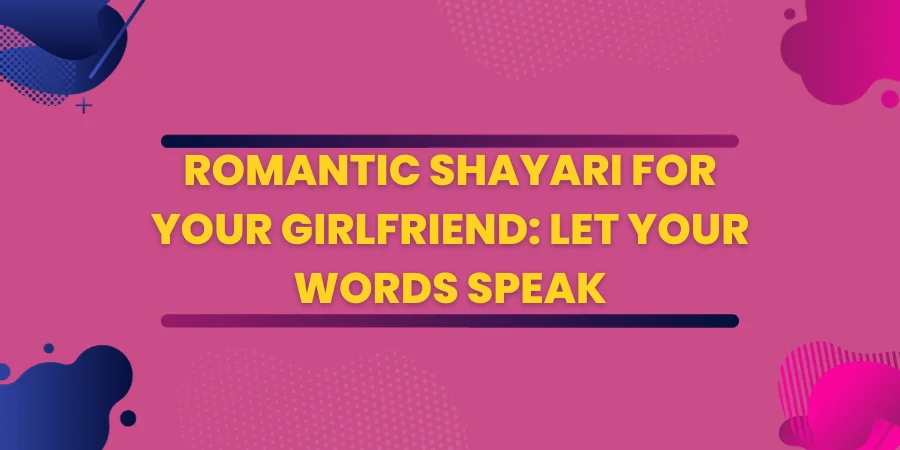 Romantic Shayari for Your Girlfriend: Let Your Words Speak