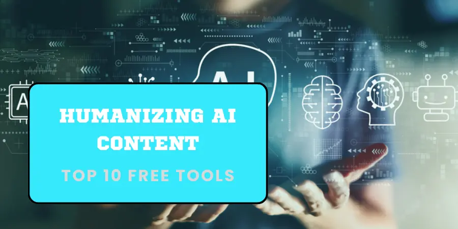 Top 10 absolutely Free tools to humanize AI generated Content