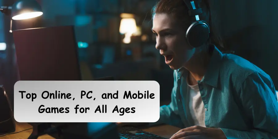 Unveiling the Top Online, PC, and Mobile Games for All Ages