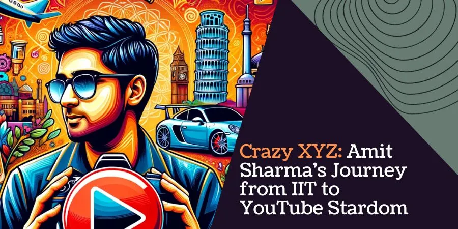 Crazy XYZ: Amit Sharma's Journey from IIT to YouTube Stardom