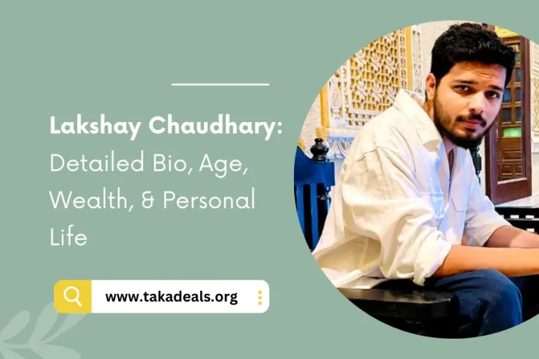 Lakshay Chaudhary: Detailed Bio, Age, Wealth, & Personal Life